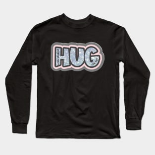 Send someone special a big squeezy hug Long Sleeve T-Shirt